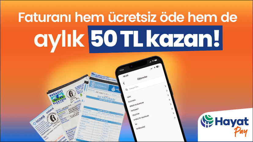 Faturanı Hayat Pay’le Öde, 50 TL Nakit İade Kazan!