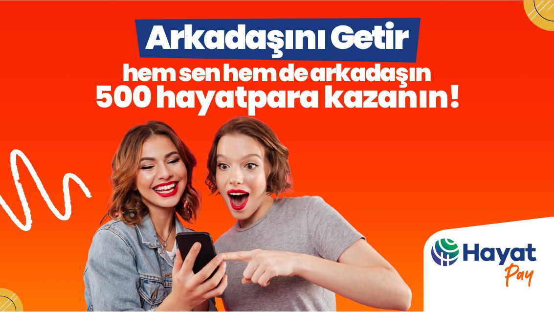 Arkadaşını Getir Hem Sen Hem Arkadaşın 500 Hayatpara Kazanın!