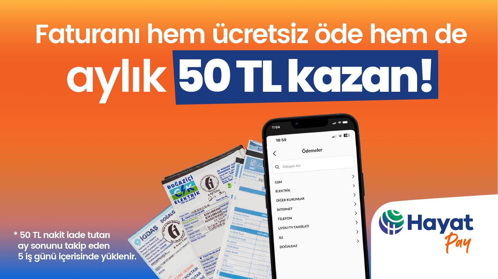 Faturanı Hayat Pay’le Öde, 50 TL Nakit İade Kazan!