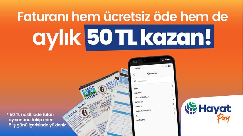 Faturanı Hayat Pay’le Öde, 50 TL Nakit İade Kazan!